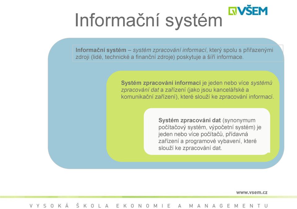 Systém zpracování informací je jeden nebo více systémů zpracování dat a zařízení (jako jsou kancelářské a komunikační
