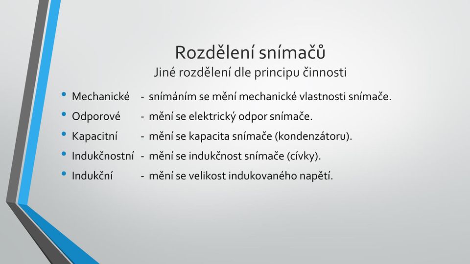 - mění se elektrický odpor snímače. - mění se kapacita snímače (kondenzátoru).