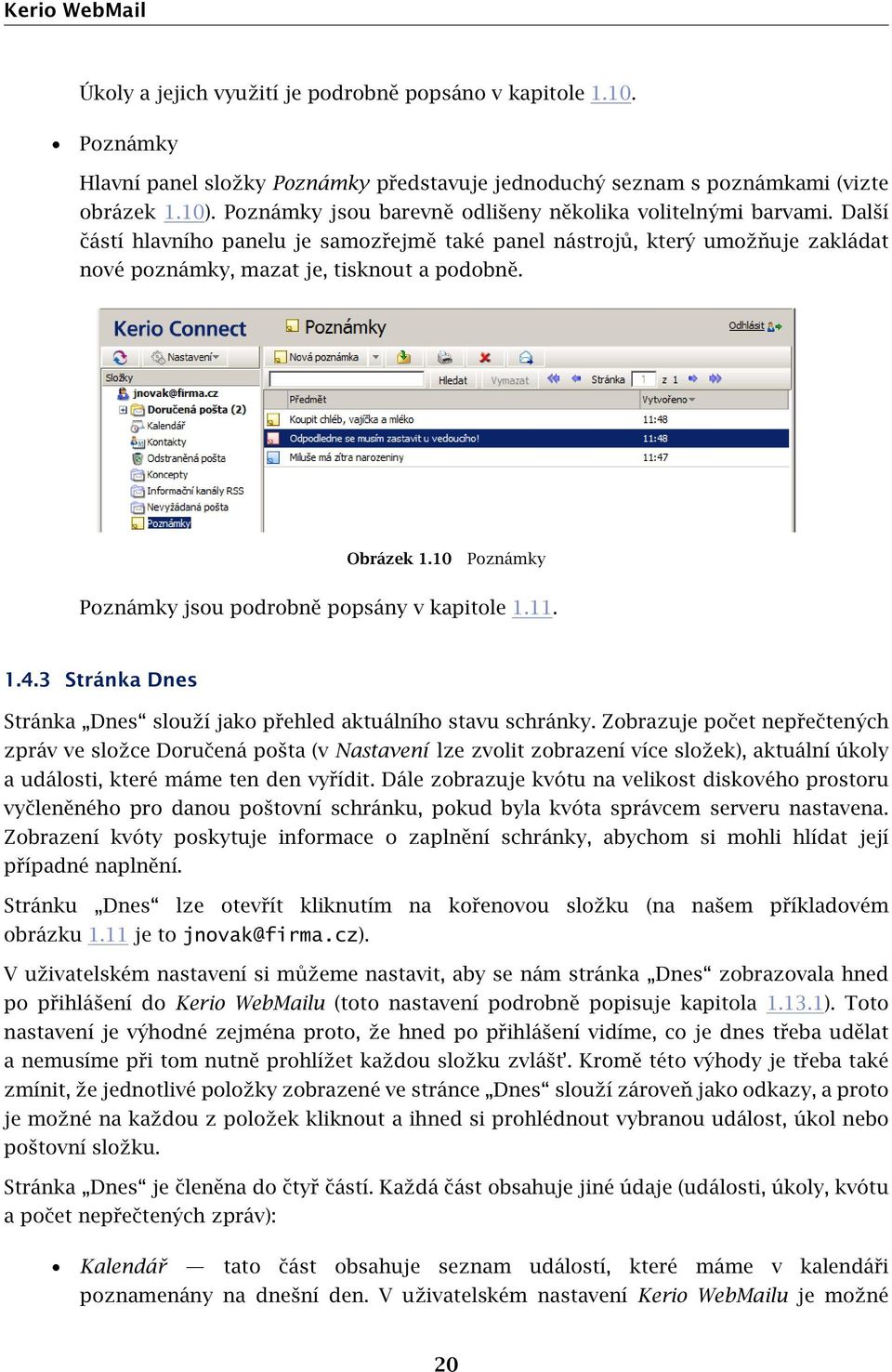 Obrázek 1.10 Poznámky Poznámky jsou podrobně popsány v kapitole 1.11. 1.4.3 Stránka Dnes Stránka Dnes slouží jako přehled aktuálního stavu schránky.