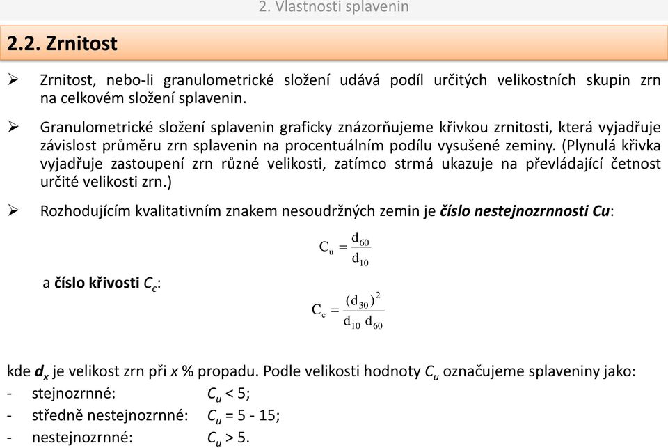 (Plynulá křivka vyjařuje zastoupení zrn různé velikosti, zatímco strmá ukazuje na převláající četnost určité velikosti zrn.