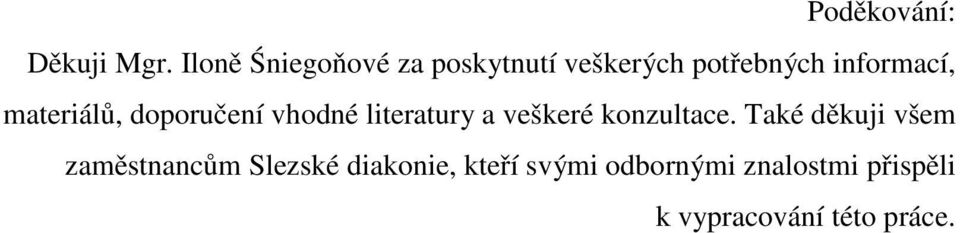 materiálů, doporučení vhodné literatury a veškeré konzultace.