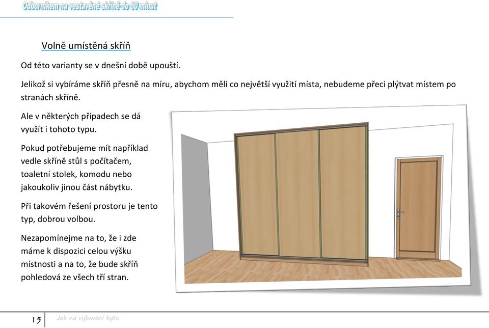 Ale v některých případech se dá využít i tohoto typu.