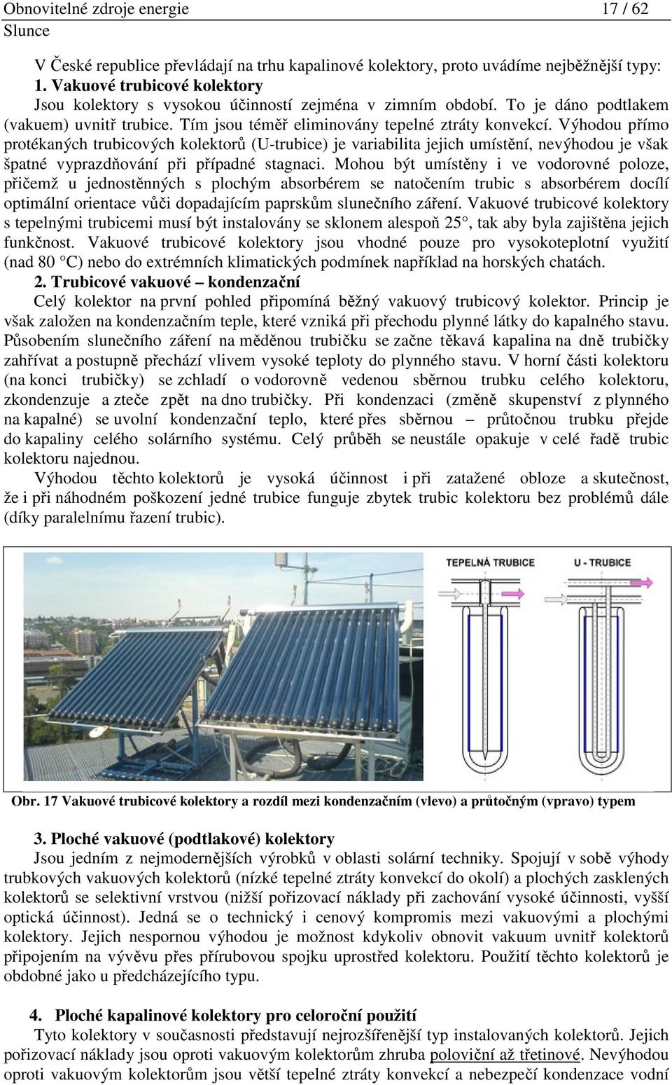 Selektivní vrstva podstatně snižuje tepelné ztráty sáláním z povrchu absorbéru (o 75-90 %).