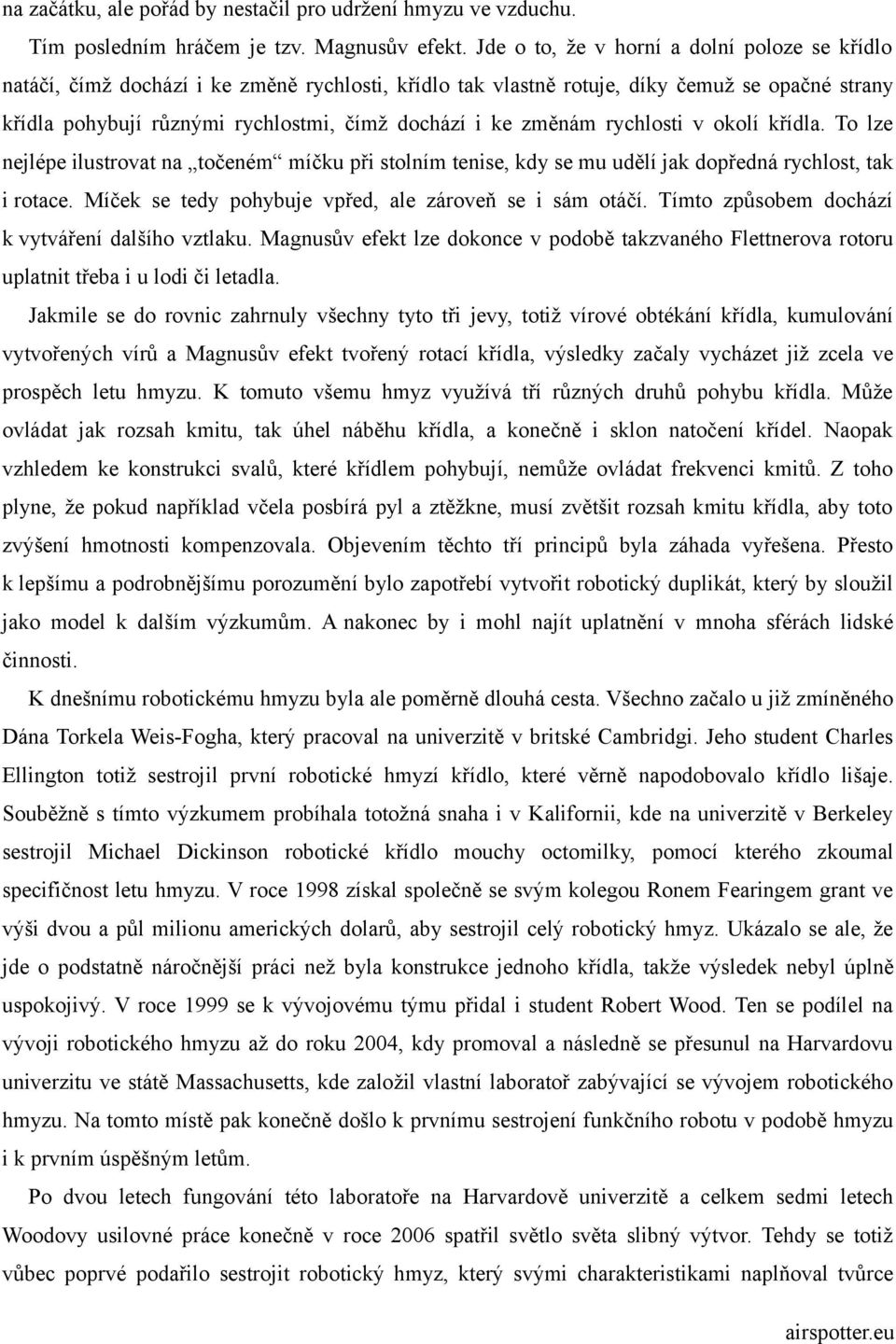 změnám rychlosti v okolí křídla. To lze nejlépe ilustrovat na točeném míčku při stolním tenise, kdy se mu udělí jak dopředná rychlost, tak i rotace.