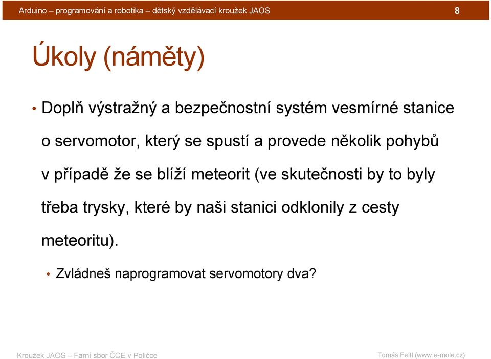 několik pohybů v případě že se blíží meteorit (ve skutečnosti by to byly třeba trysky,