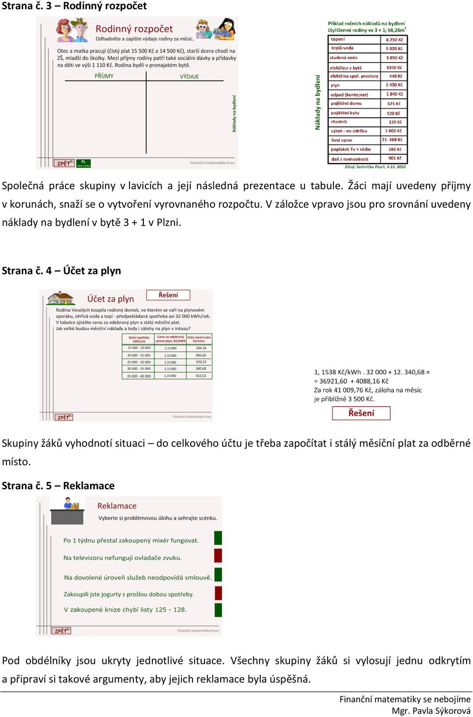 V záložce vpravo jsou pro srovnání uvedeny náklady na bydlení v bytě 3 + 1 v Plzni. Strana č.