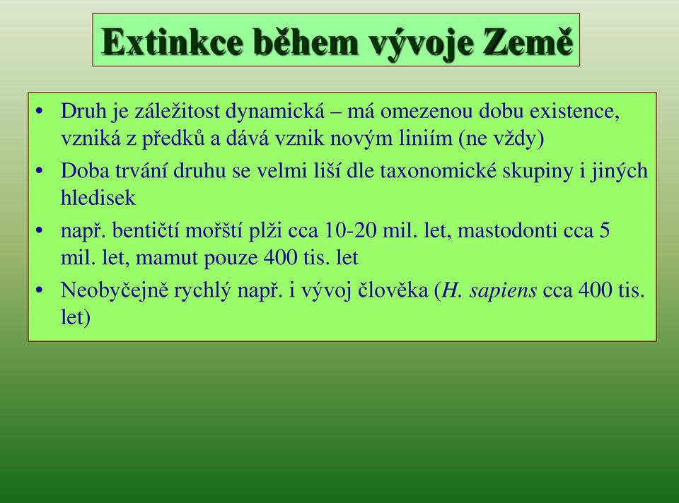 skupiny i jiných hledisek např. bentičtí mořští plži cca 10-20 mil. let, mastodonti cca 5 mil.