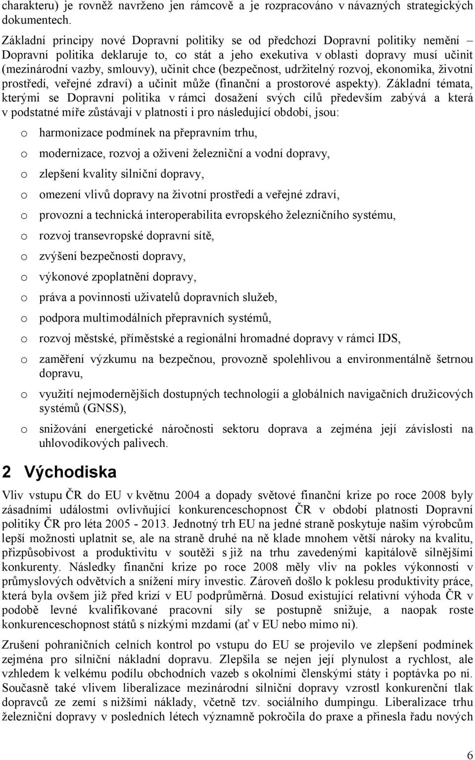 učinit chce (bezpečnost, udržitelný rozvoj, ekonomika, životní prostředí, veřejné zdraví) a učinit může (finanční a prostorové aspekty).