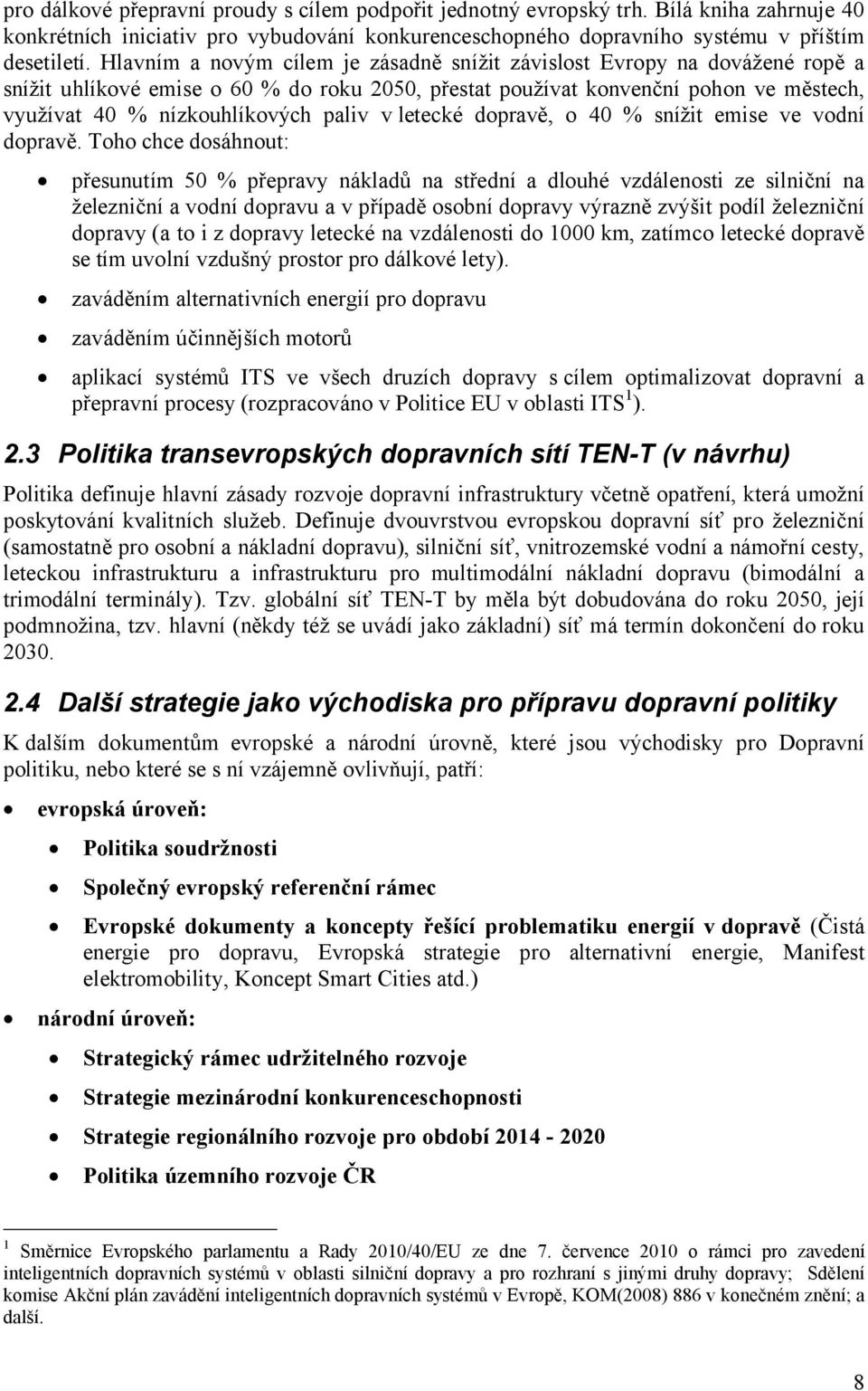 v letecké dopravě, o 40 % snížit emise ve vodní dopravě.