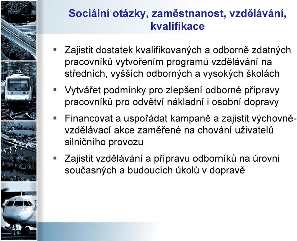 přípravy pracovníků pro odvětví nákladní i osobní dopravy Financovat a uspořádat kampaně a zajistit výchovněvzdělávací akce