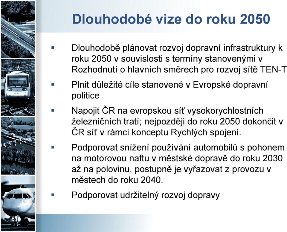 železničních tratí; nejpozději do roku 2050 dokončit v ČR síť v rámci konceptu Rychlých spojení.