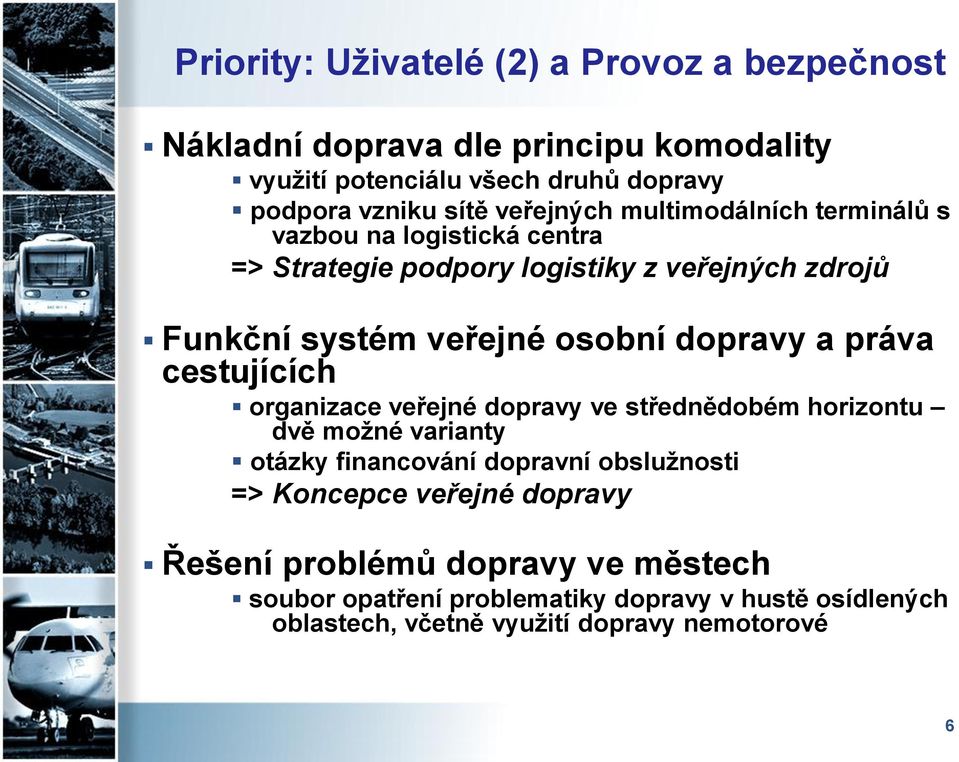 dopravy a práva cestujících organizace veřejné dopravy ve střednědobém horizontu dvě možné varianty otázky financování dopravní obslužnosti =>