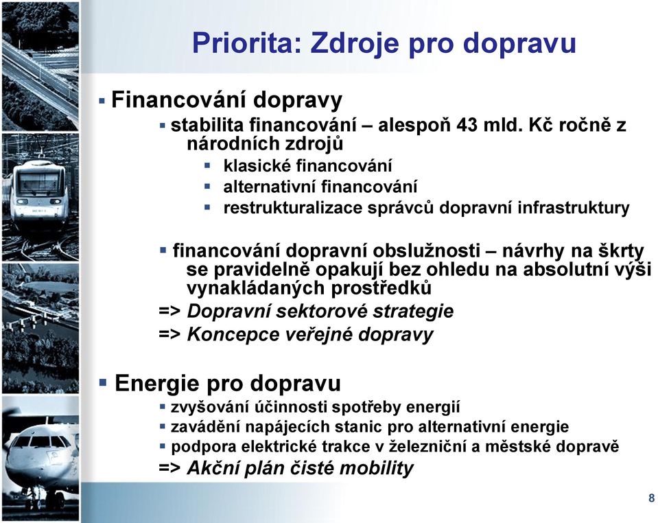 obslužnosti návrhy na škrty se pravidelně opakují bez ohledu na absolutní výši vynakládaných prostředků => Dopravní sektorové strategie => Koncepce