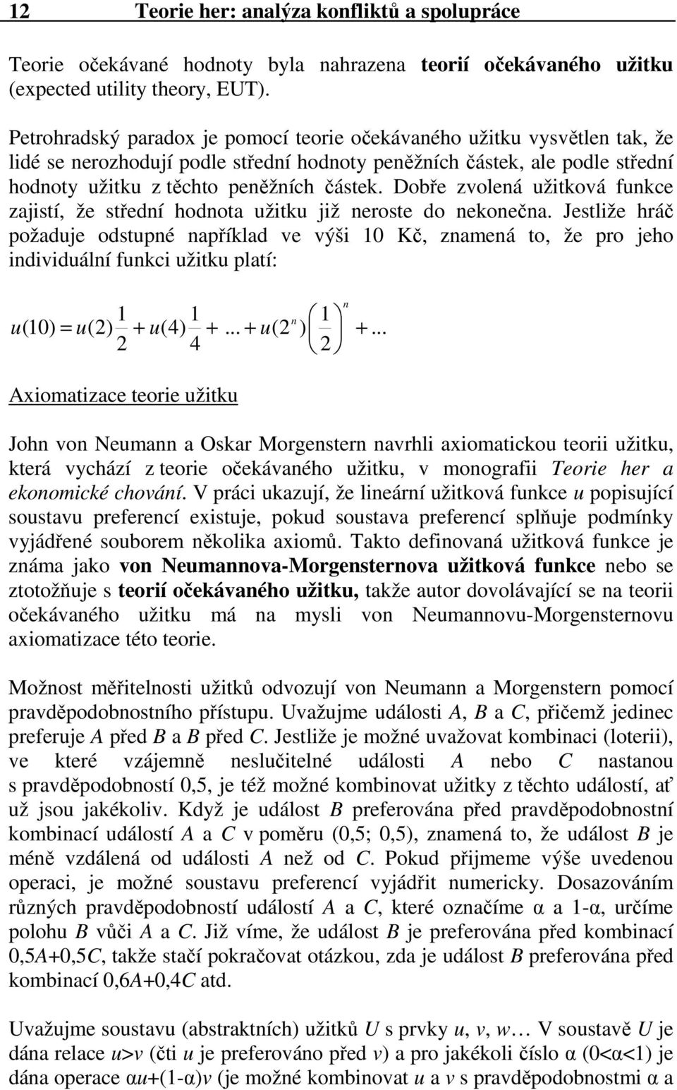 Dobře zvolená užitková funkce zajistí, že střední hodnota užitku již neroste do nekonečna.