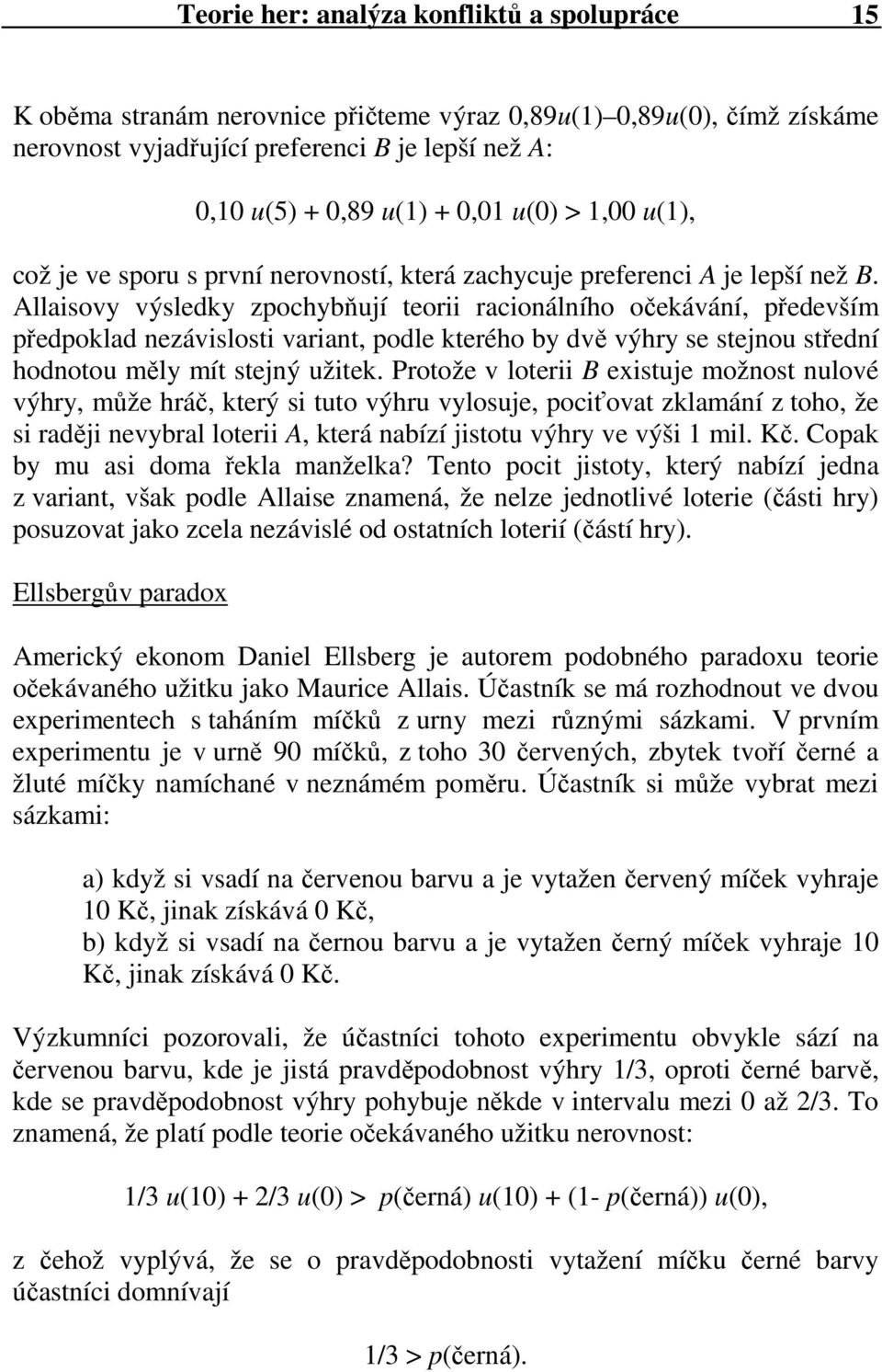 Allaisovy výsledky zpochybňují teorii racionálního očekávání, především předpoklad nezávislosti variant, podle kterého by dvě výhry se stejnou střední hodnotou měly mít stejný užitek.