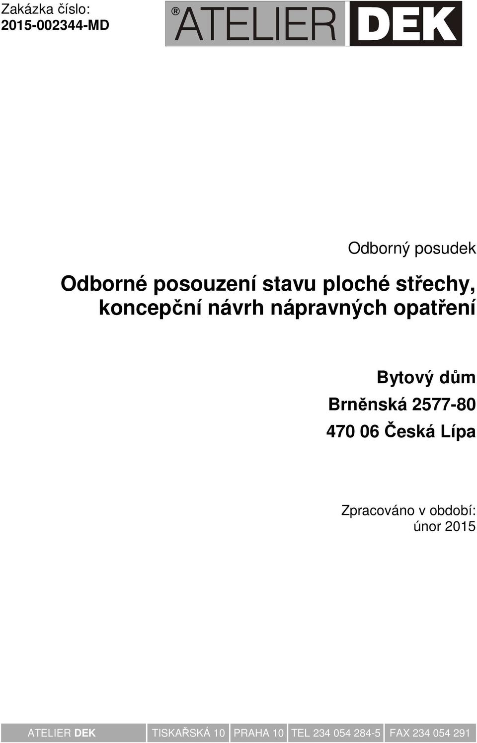 dům Brněnská 2577-80 470 06 Česká Lípa Zpracováno v období: únor