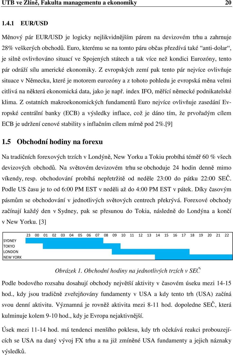 Z evropských zemí pak tento pár nejvíce ovlivňuje situace v Německu, které je motorem eurozóny a z tohoto pohledu je evropská měna velmi citlivá na některá ekonomická data, jako je např.