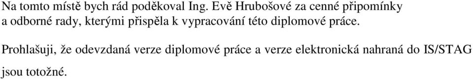 přispěla k vypracování této diplomové práce.