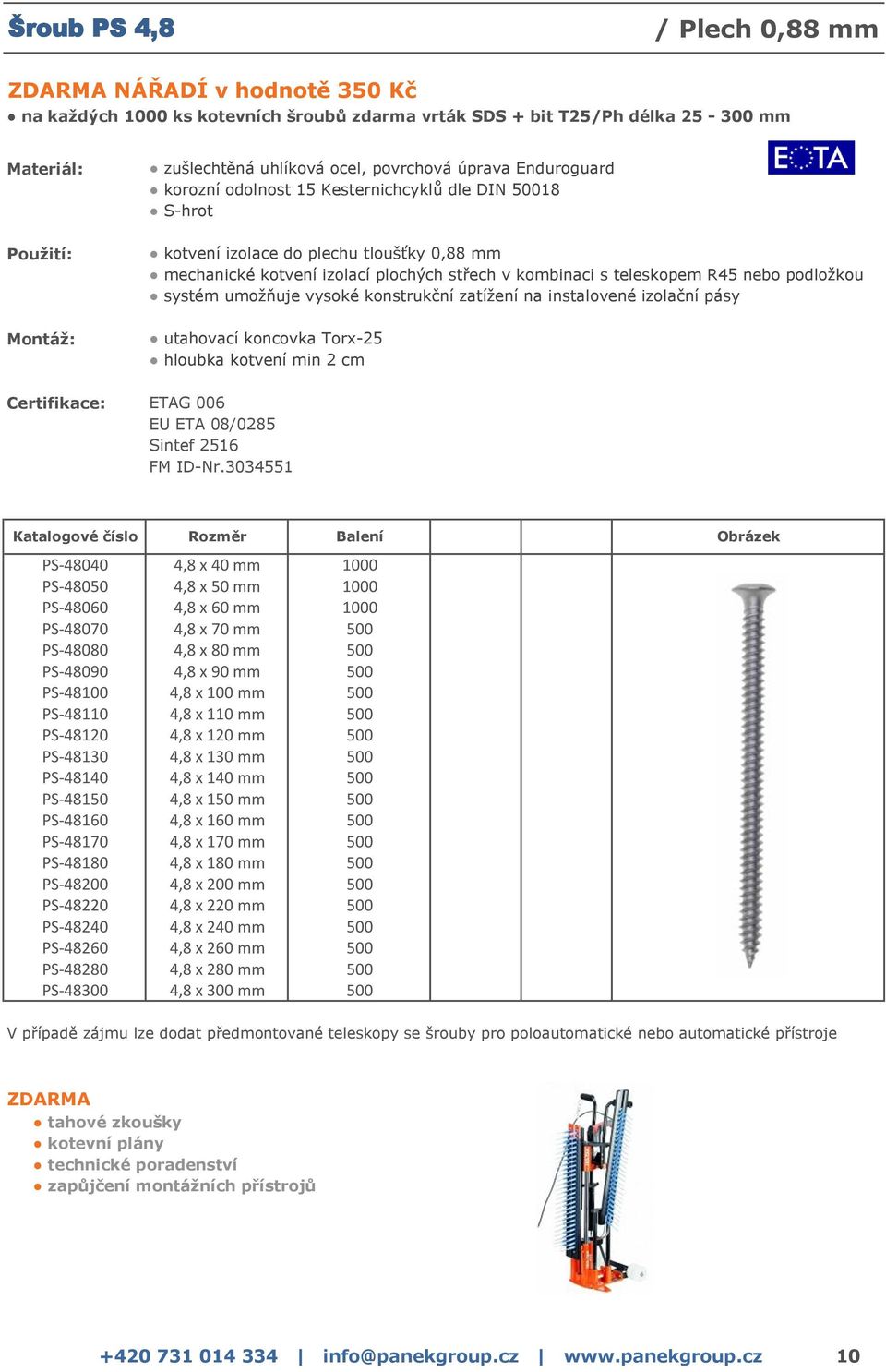 500 PS-48100 4,8 x 100 mm 500 PS-48110 4,8 x 110 mm 500 PS-48120 4,8 x 120 mm 500 PS-48130 4,8 x 130 mm 500 PS-48140 4,8 x 140 mm 500 PS-48150 4,8 x 150 mm 500 PS-48160 4,8 x 160 mm 500 PS-48170 4,8