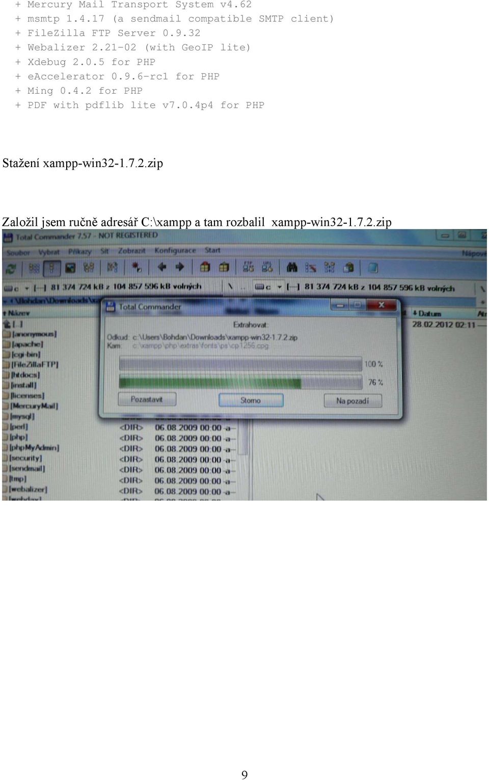32 + Webalizer 2.21-02 (with GeoIP lite) + Xdebug 2.0.5 for PHP + eaccelerator 0.9.