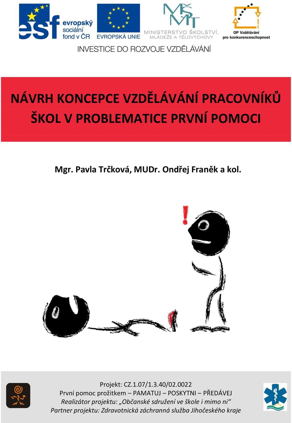 0022 První pomoc prožitkem PAMATUJ POSKYTNI PŘEDÁVEJ Realizátor projektu: