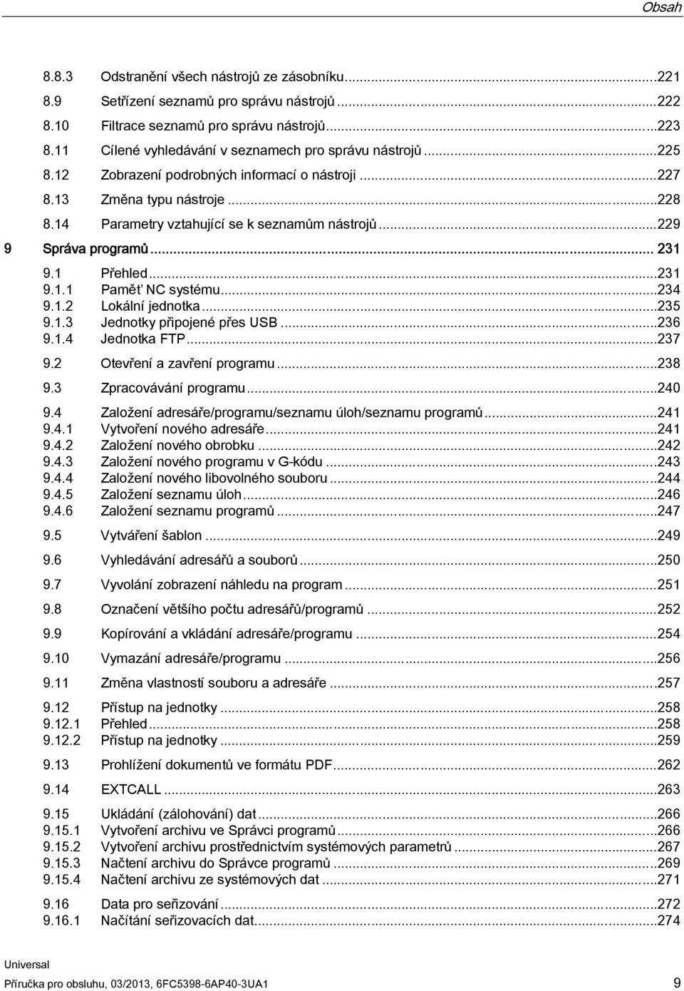 ..229 9 Správa programů... 231 9.1 Přehled...231 9.1.1 Paměť NC systému...234 9.1.2 Lokální jednotka...235 9.1.3 Jednotky připojené přes USB...236 9.1.4 Jednotka FTP...237 9.