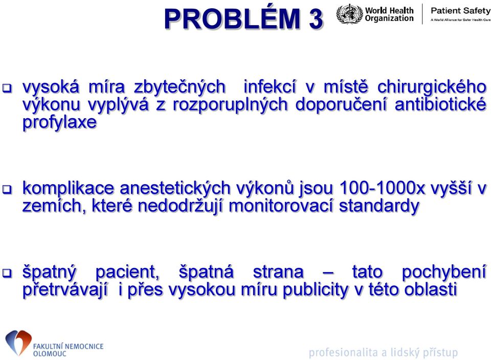 jsou 100-1000x vyšší v zemích, které nedodržují monitorovací standardy špatný