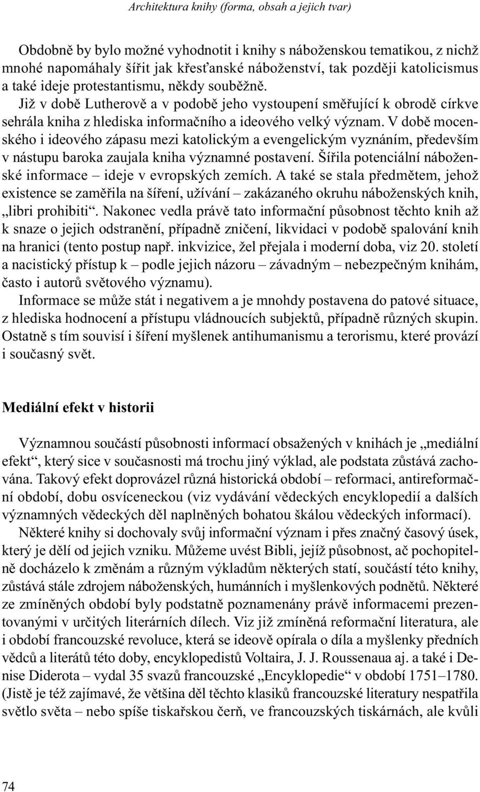 V době mocenského i ideového zápasu mezi katolickým a evengelickým vyznáním, především v nástupu baroka zaujala kniha významné postavení.