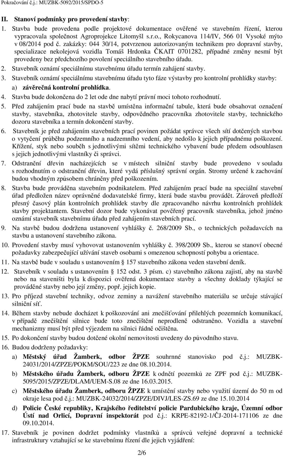 speciálního stavebního úřadu. 2. Stavebník oznámí speciálnímu stavebnímu úřadu termín zahájení stavby. 3.