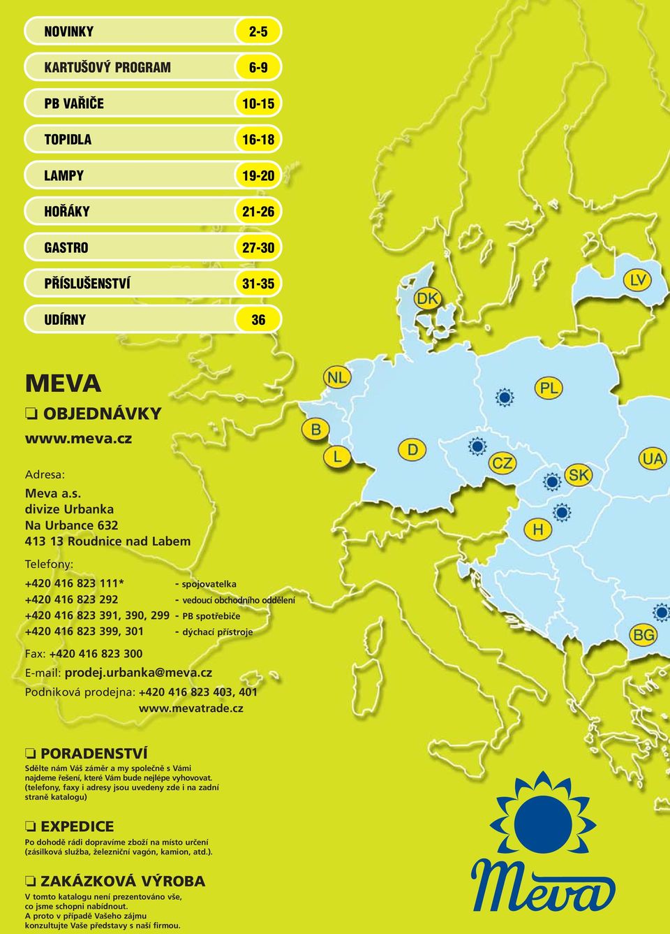 divize Urbanka Na Urbance 632 413 13 Roudnice nad Labem Telefony: +420 416 823 111* - spojovatelka +420 416 823 292 - vedoucí obchodního oddělení +420 416 823 391, 390, 299 - PB spotřebiče +420 416