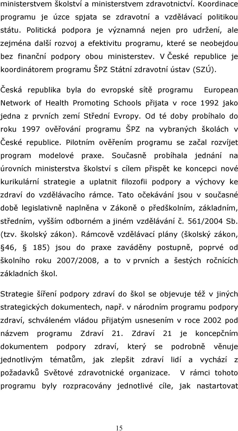 V České republice je koordinátorem programu ŠPZ Státní zdravotní ústav (SZÚ).