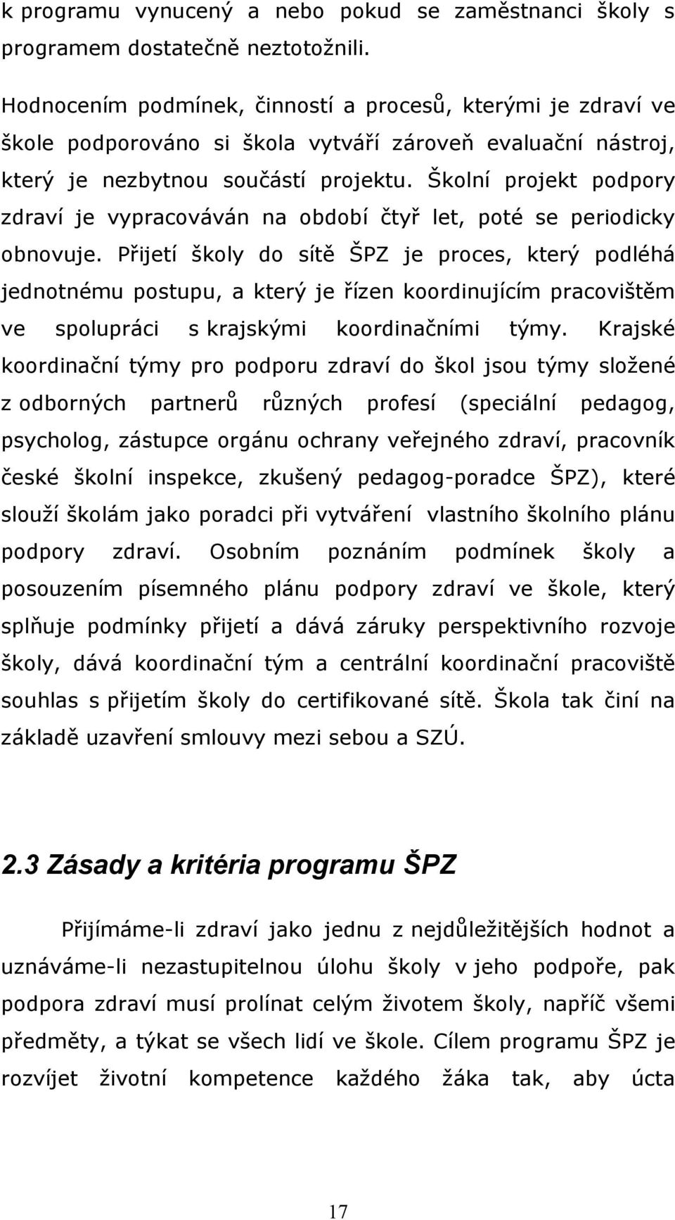 Školní projekt podpory zdraví je vypracováván na období čtyř let, poté se periodicky obnovuje.