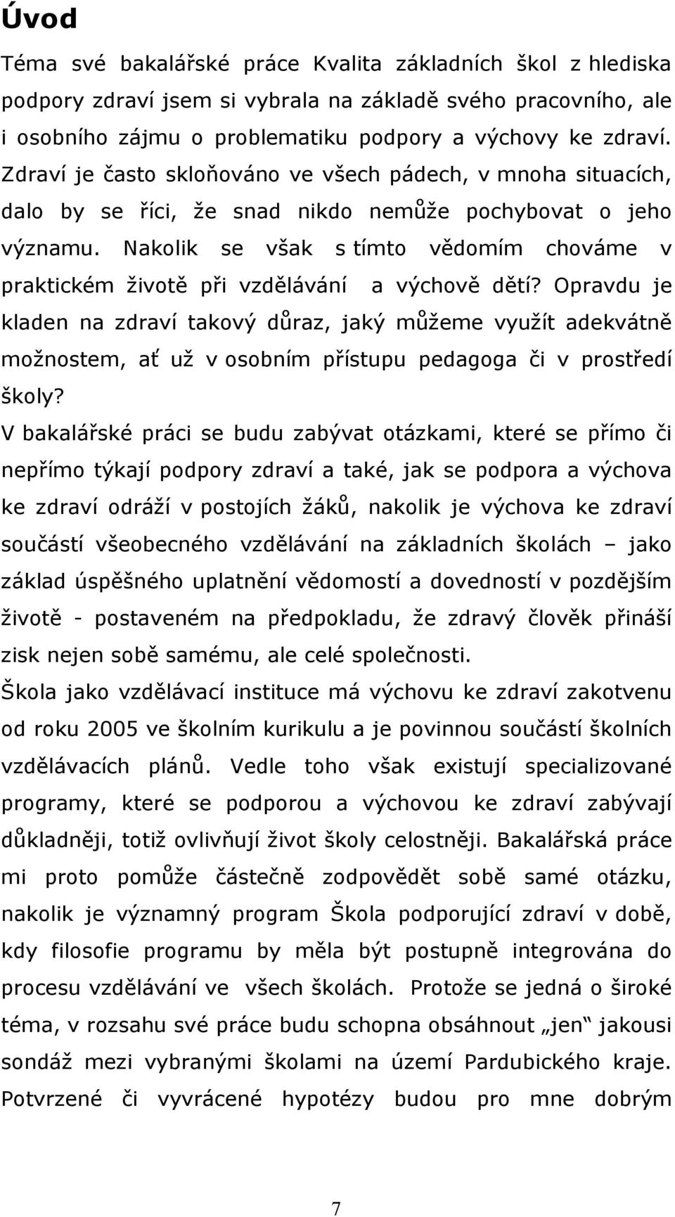 Nakolik se však s tímto vědomím chováme v praktickém životě při vzdělávání a výchově dětí?