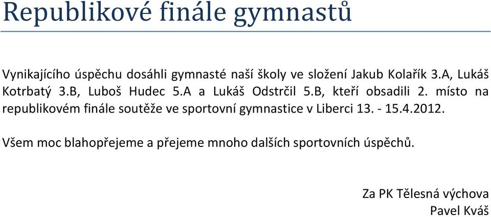 B, kteří obsadili 2.