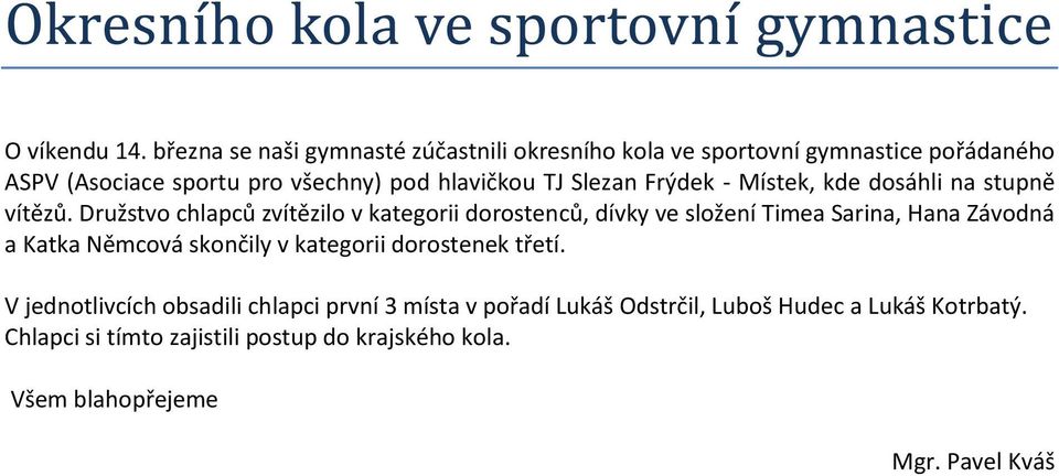 TJ Slezan Frýdek - Místek, kde dosáhli na stupně vítězů.