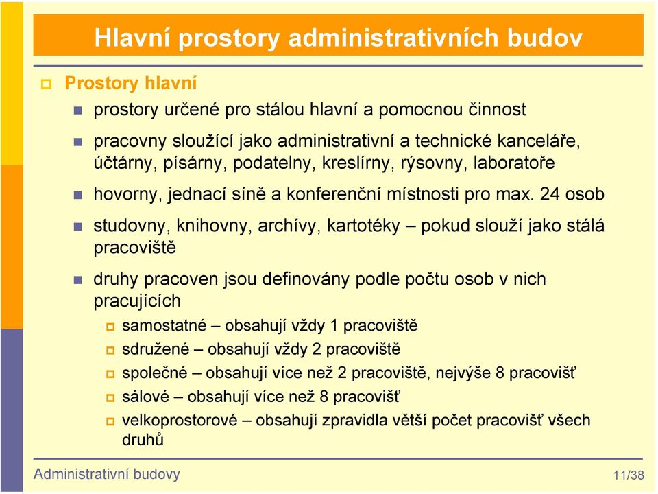 24 osob studovny, knihovny, archívy, kartotéky pokud slouží jako stálá pracoviště druhy pracoven jsou definovány podle počtu osob v nich pracujících samostatné obsahují vždy 1
