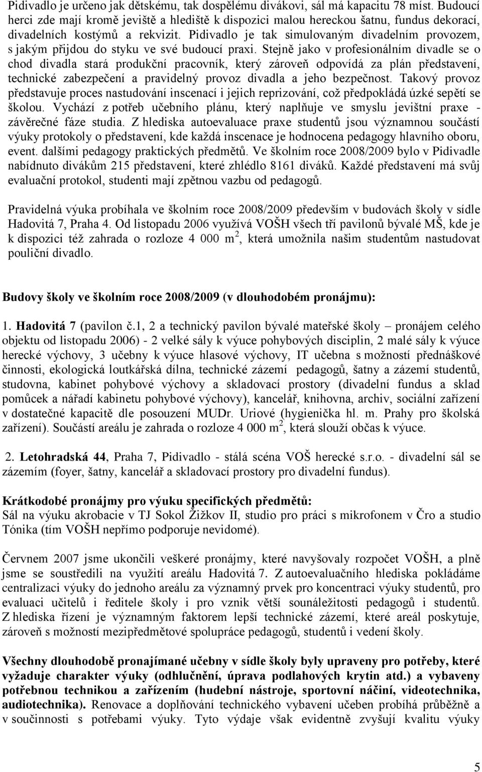 Pidivadlo je tak simulovaným divadelním provozem, s jakým přijdou do styku ve své budoucí praxi.