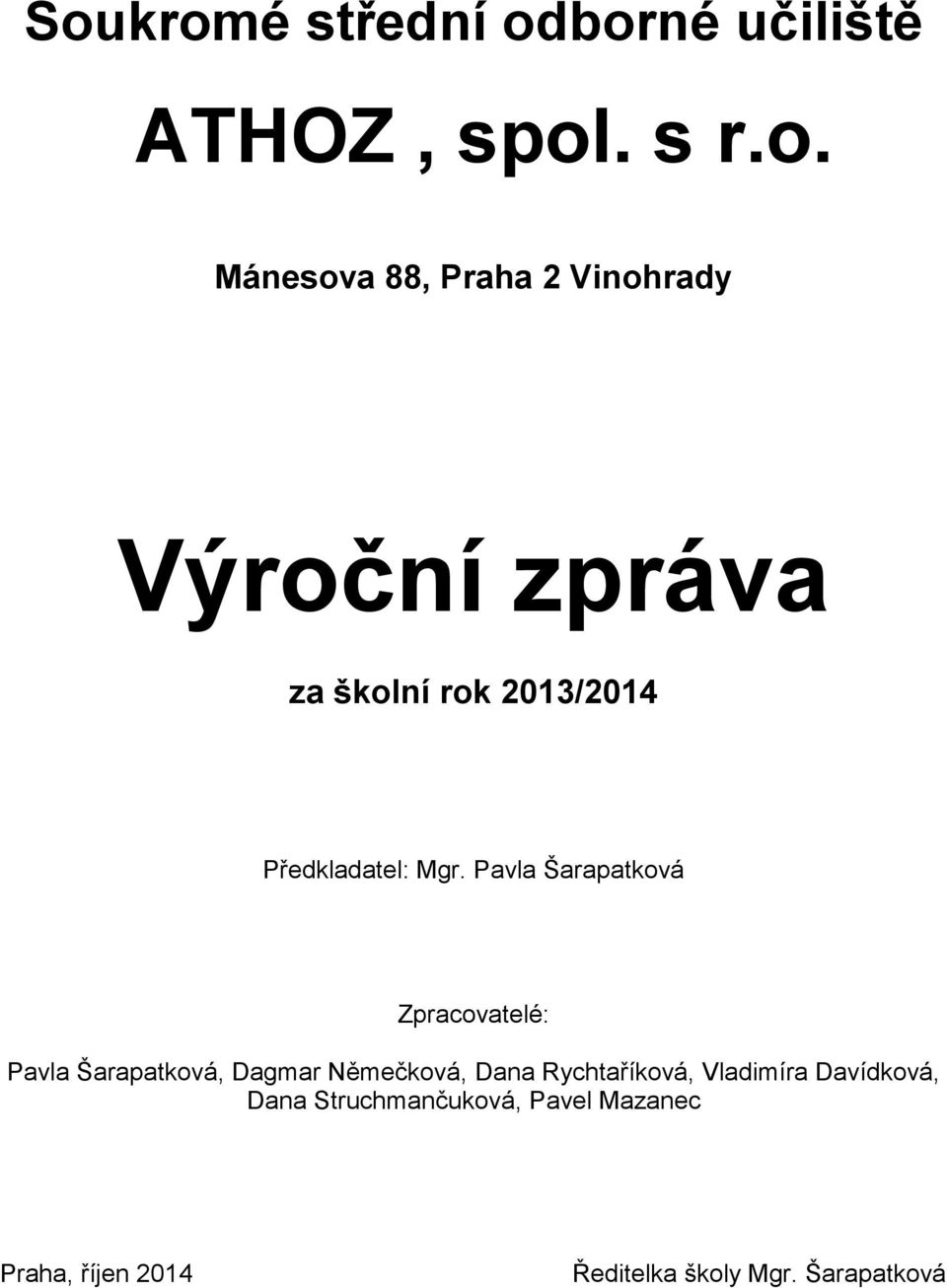 Pavla Šarapatková Zpracovatelé: Pavla Šarapatková, Dagmar Němečková, Dana