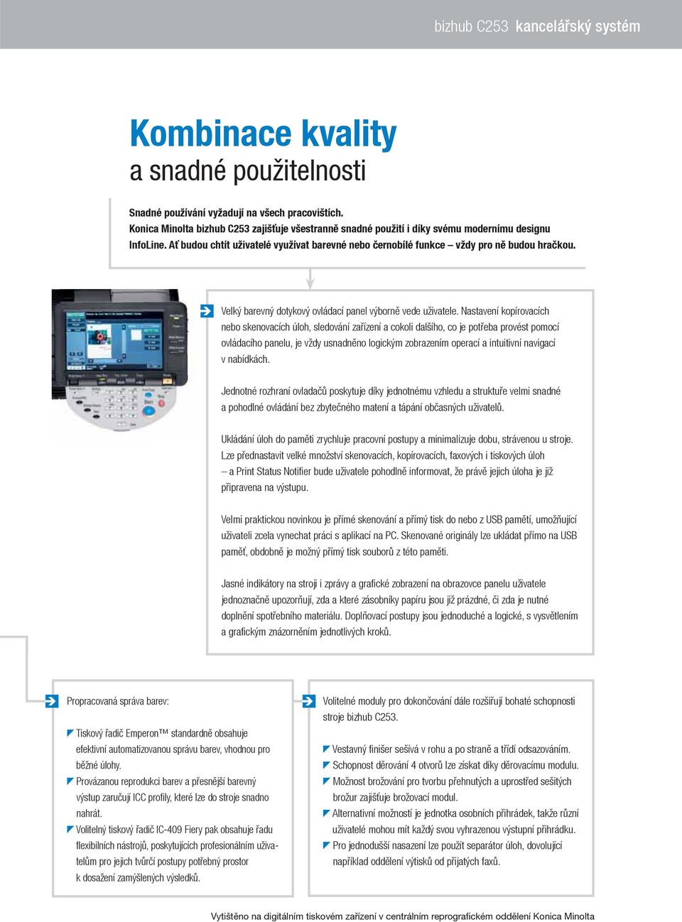 Velký barevný dotykový ovládací panel výborně vede uživatele.