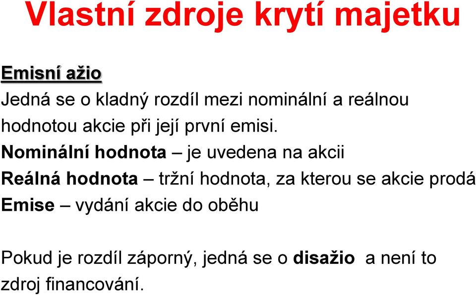 Nominální hodnota je uvedena na akcii Reálná hodnota tržní hodnota, za kterou se