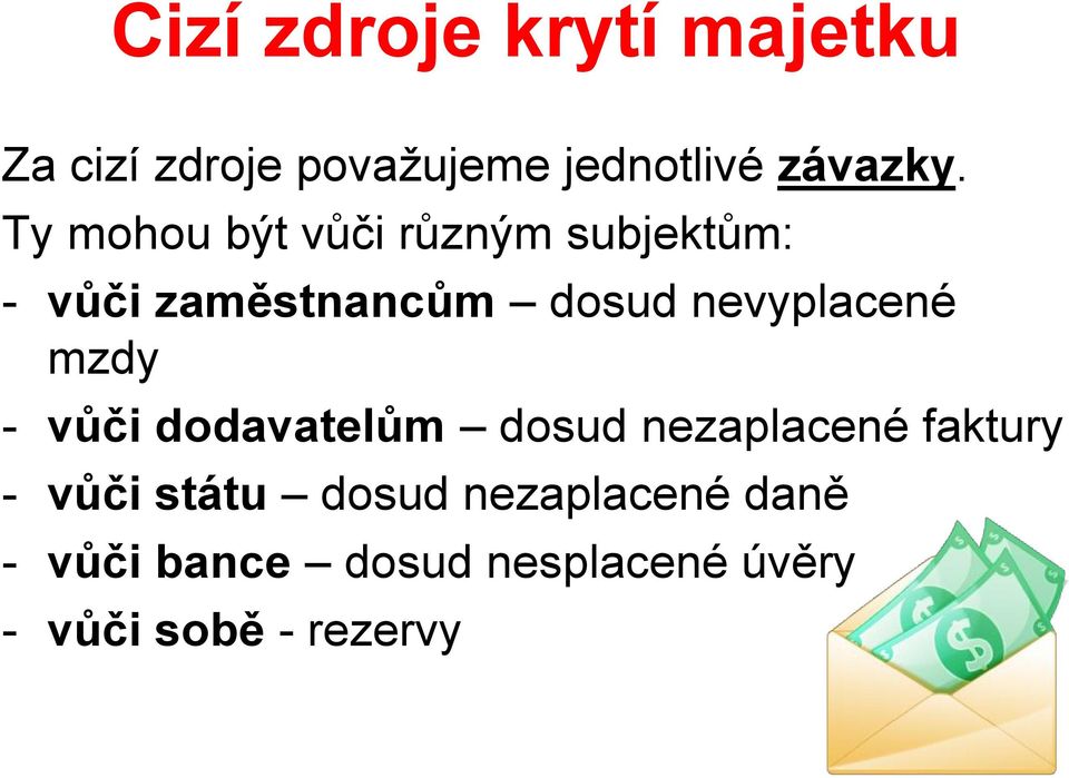 nevyplacené mzdy - vůči dodavatelům dosud nezaplacené faktury - vůči