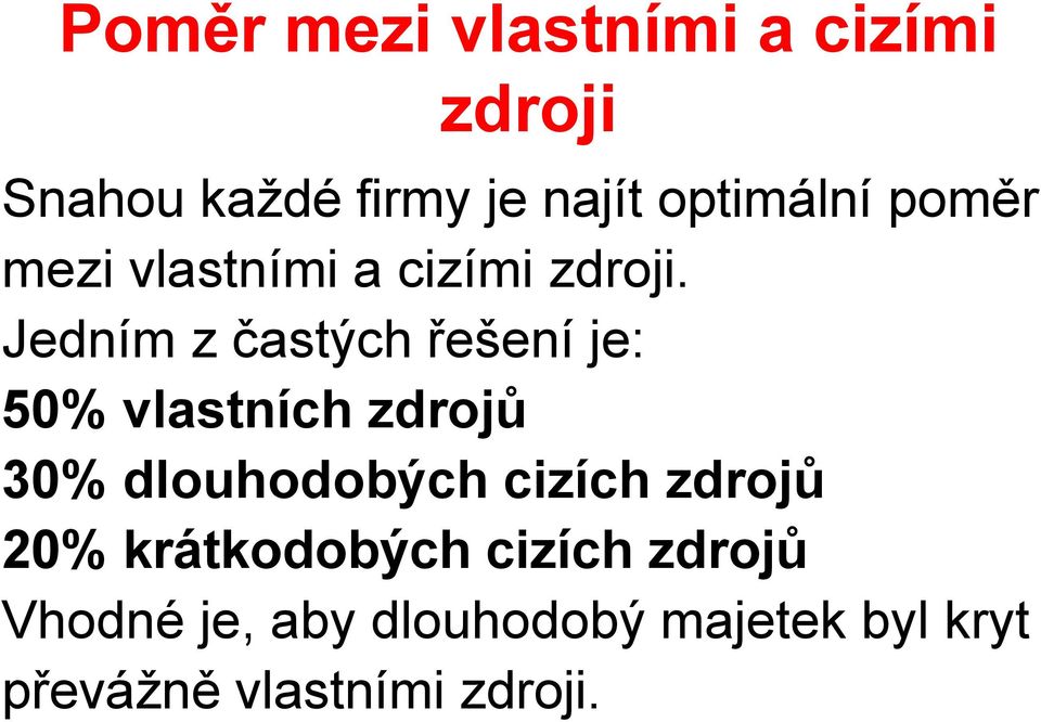 Jedním z častých řešení je: 50% vlastních zdrojů 30% dlouhodobých cizích