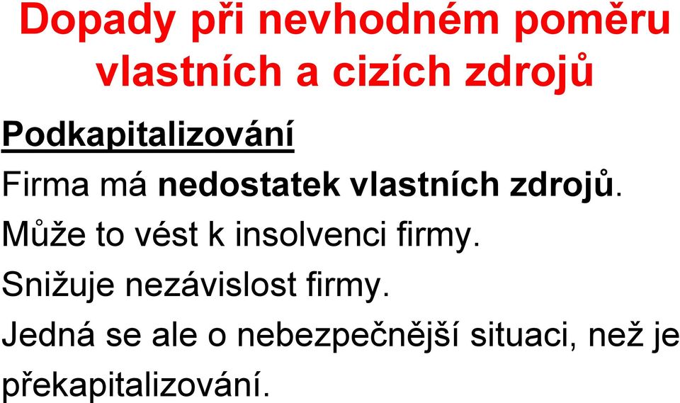 Může to vést k insolvenci firmy. Snižuje nezávislost firmy.