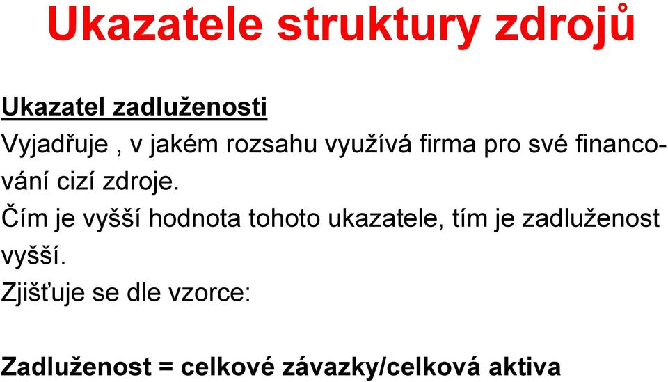 Čím je vyšší hodnota tohoto ukazatele, tím je zadluženost vyšší.