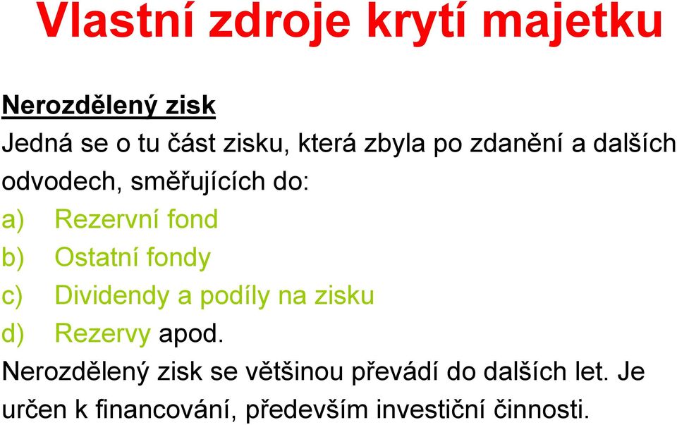 Ostatní fondy c) Dividendy a podíly na zisku d) Rezervy apod.