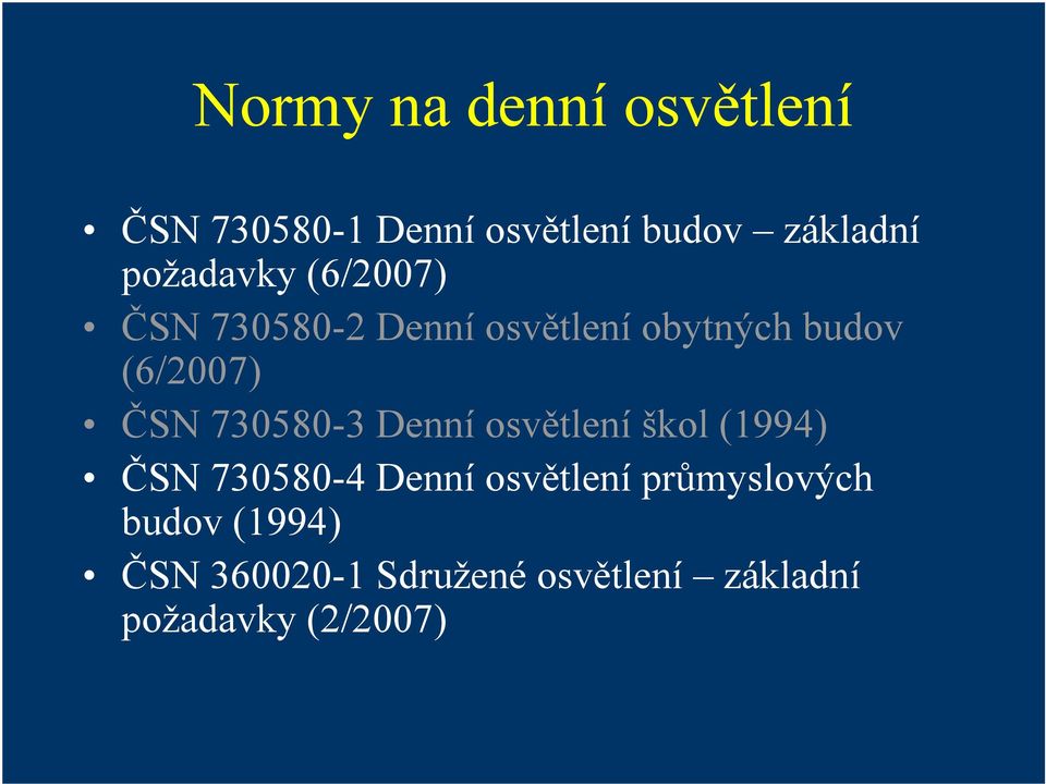 ČSN 730580-3 Denní osvětlení škol (1994) ČSN 730580-4 Denní osvětlení