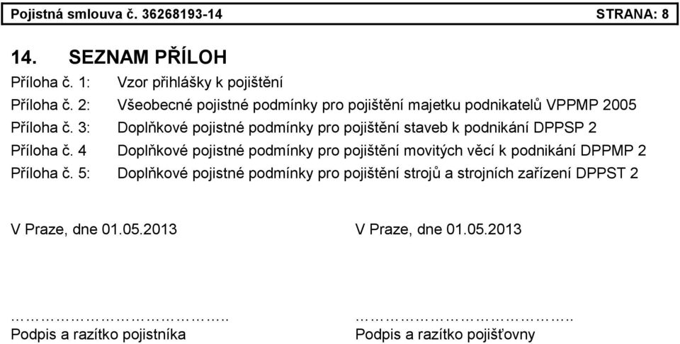 3: Doplňkové pojistné podmínky pro pojištění staveb k podnikání DPPSP 2 Příloha č.