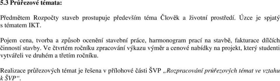 Pojem cena, tvorba a způsob ocenění stavební práce, harmonogram prací na stavbě, fakturace dílčích činností stavby.