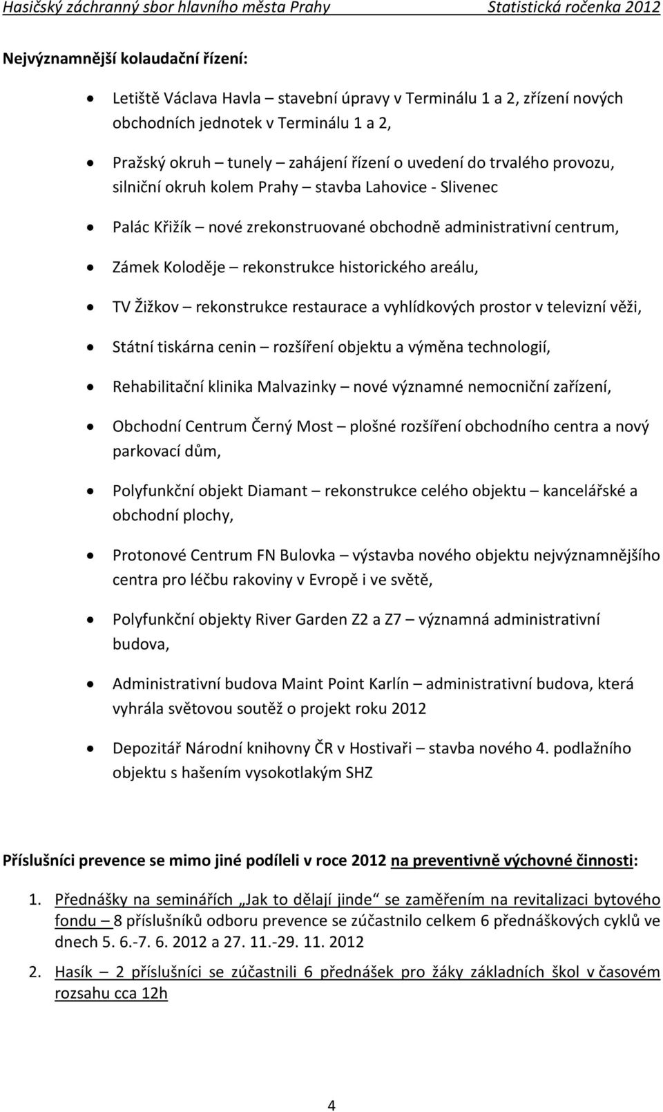rekonstrukce restaurace a vyhlídkových prostor v televizní věži, Státní tiskárna cenin rozšíření objektu a výměna technologií, Rehabilitační klinika Malvazinky nové významné nemocniční zařízení,
