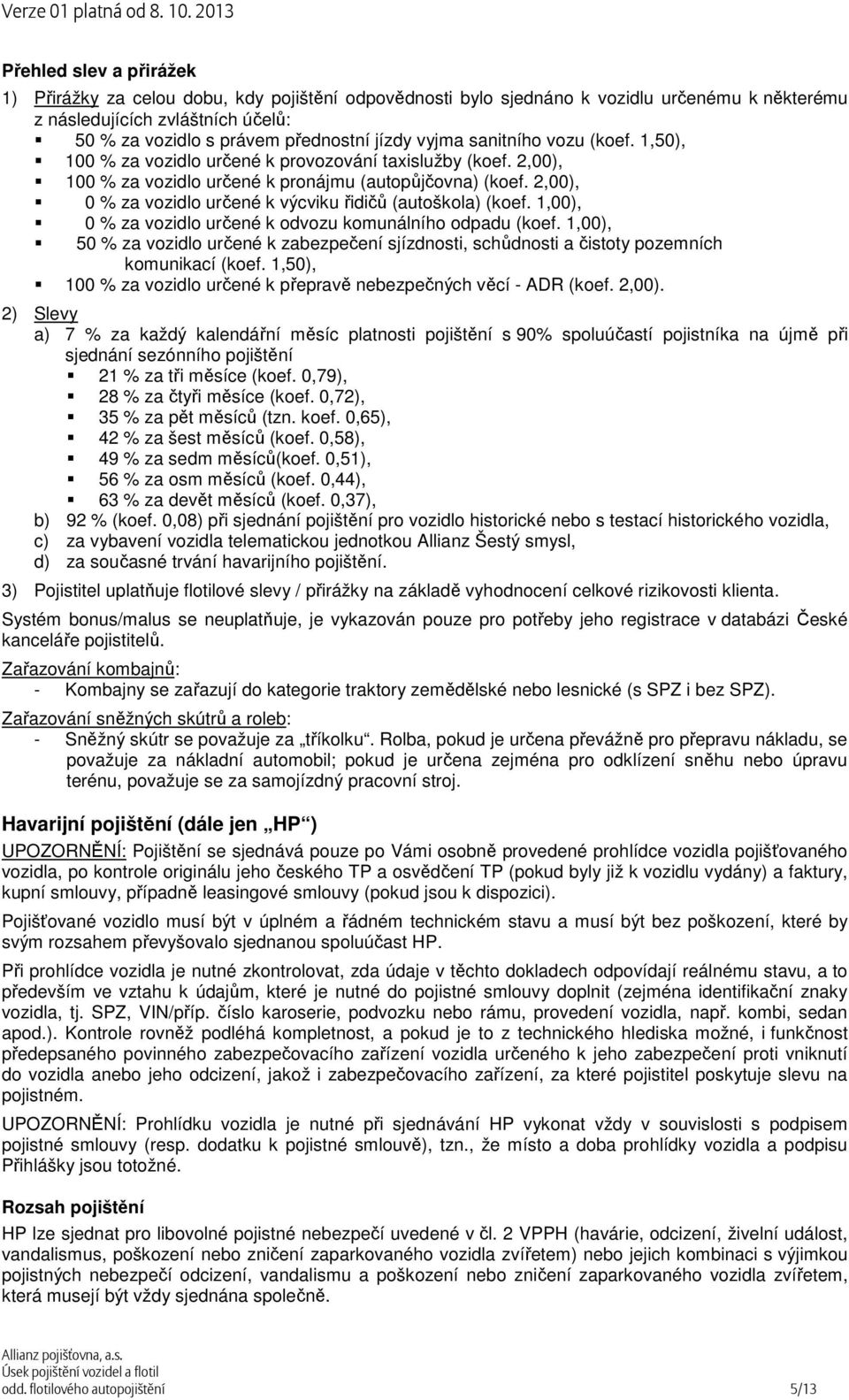 2,00), 0 % za vozidlo určené k výcviku řidičů (autoškola) (koef. 1,00), 0 % za vozidlo určené k odvozu komunálního odpadu (koef.